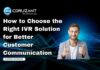 How to Choose the Right IVR Solution for Better Customer Communication headline for choosing the right ivr solution