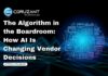 The Algorithm in the Boardroom: How AI Is Changing Vendor Decisions headline for the algorithm in the boardroom