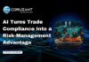 AI Turns Trade Compliance Into a Risk-Management Advantage headline for ai turns trade compliance into risk management advantage