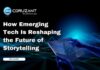 How Emerging Tech Is Reshaping the Future of Storytelling headline for how emerging tech is reshaping the future of storytelling