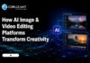 How AI Image and Video Editing Platforms Are Transforming Digital Creativity How-AI-Image-&-Video-Editing-Platforms-Transform-Creativity