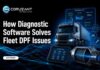 Heavy-Duty Fleet Maintenance: Diagnostic Software Solves DPF Challenges How Diagnostic Software Solves Fleet DPF Issues