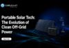 The Evolution of Clean Energy: How Portable Solar Tech is Reshaping Off-Grid Power Portable Solar Power Evolution