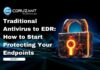 Traditional Antivirus to EDR: How to Start Protecting Your Endpoints headline for traditional antivirus to edr: how to start protecting your endpoints