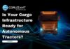 Is Your Cargo Infrastructure Ready for Autonomous Tractors? headline for your cargo infrastructure ready for autonomous tractors