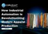 How Industrial Automation Is Revolutionizing Modern Apparel Production headline for How Industrial Automation Is Revolutionizing Modern Apparel Production