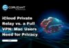 iCloud Private Relay vs. a Full VPN: Mac Users Need for Privacy headline for iCloud Private Relay vs. a Full VPN: Mac Users Need for Privacy