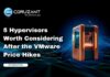 5 Hypervisors Worth Considering After the VMware Price Hikes headline for 5 Hypervisors Worth Considering After the VMware Price Hikes