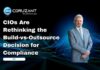 CIOs Are Rethinking the Build-vs-Outsource Decision for Compliance CIOs Are Rethinking the Build-vs-Outsource Decision for Compliance