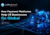 How Payment Platforms Support US Businesses Expanding Globally How Payment Platforms Go Global