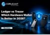 Ledger vs Trezor 2026: Which Hardware Wallet Is Better? Ledger vs Trezor 2026