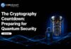 The Cryptography Countdown: Preparing Security Systems for a Quantum Future Cryptography Countdown