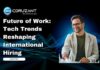 The Future of Work Is Borderless: The Tech Trends Reshaping International Hiring The Future of Work: Tech Trends Reshaping International Hiring
