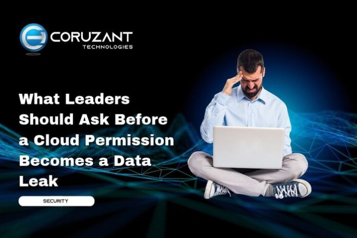 headline for What Leaders Should Ask Before a Cloud Permission Becomes a Data Leak